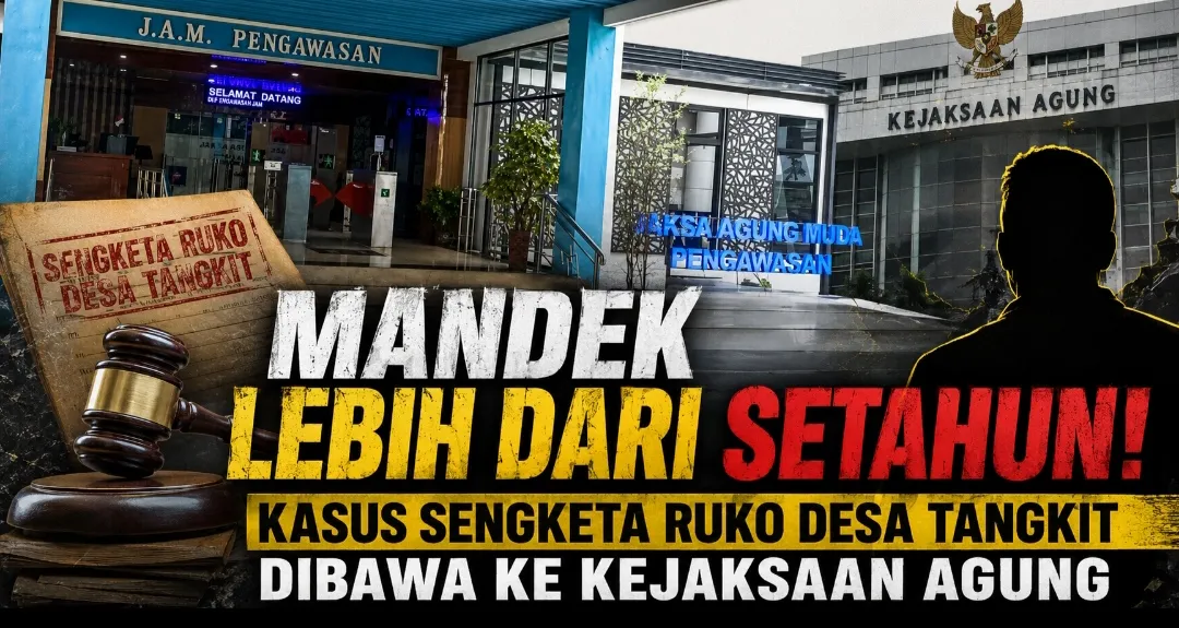Mandek Lebih dari Setahun, Kasus Sengketa Ruko Desa Tangkit Dibawa ke Kejaksaan Agung