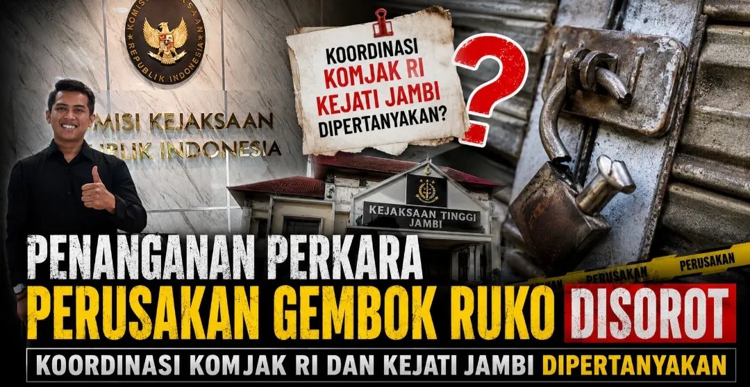 Penanganan Perkara Perusakan Gembok Ruko Disorot, Koordinasi Komjak RI dan Kejati Jambi Dipertanyakan