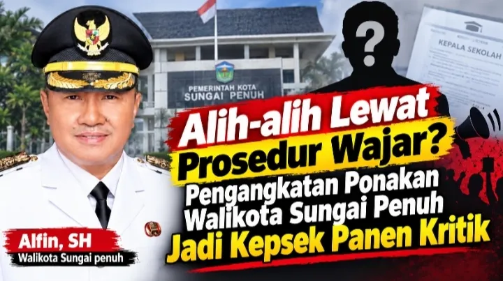 Alih-alih Lewat Prosedur Wajar? Pengangkatan Keluarga Dekat Walikota Sungai Penuh Jadi PLT Kepsek Panen Kritik
