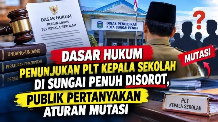 Kebijakan Plt Kepala Sekolah di Kota Sungai Penuh Disorot, Dasar Hukum Penunjukan Dinilai Rancu